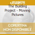 The Building Project - Moving Pictures cd musicale di The Building Project