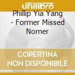Phillip Yia Yang - Former Missed Nomer cd