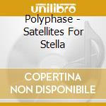 Polyphase - Satellites For Stella cd