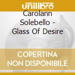 Carolann Solebello - Glass Of Desire cd