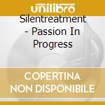 Silentreatment - Passion In Progress cd