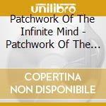 Patchwork Of The Infinite Mind - Patchwork Of The Infinite Mind cd