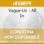 Vague-Us - All In cd