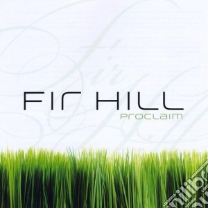 Fir Hill - Proclaim cd musicale di Fir Hill