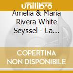 Amelia & Maria Rivera White Seyssel - La Musica Resuena cd musicale di Amelia & Maria Rivera White Seyssel