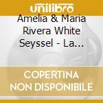 Amelia & Maria Rivera White Seyssel - La Musica Resuena cd