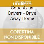Good Asian Drivers - Drive Away Home cd