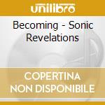 Becoming - Sonic Revelations cd