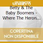 Betty & The Baby Boomers - Where The Heron Waits