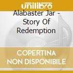 Alabaster Jar - Story Of Redemption cd