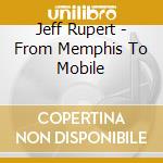 Jeff Rupert - From Memphis To Mobile cd