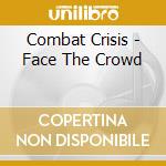 Combat Crisis - Face The Crowd cd