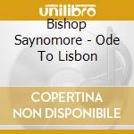 Bishop Saynomore - Ode To Lisbon cd