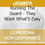Running The Guard - They Want What'S Easy cd musicale di Running The Guard