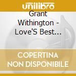 Grant Withington - Love'S Best Habit cd musicale di Grant Withington