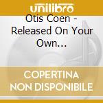 Otis Coen - Released On Your Own Recognizance cd
