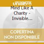 Mind Like A Charity - Invisible Sound cd