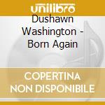 Dushawn Washington - Born Again cd