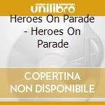 Heroes On Parade - Heroes On Parade cd