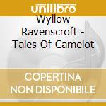 Wyllow Ravenscroft - Tales Of Camelot cd