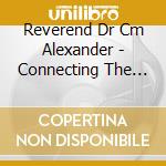 Reverend Dr Cm Alexander - Connecting The Dots The Series cd
