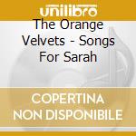 The Orange Velvets - Songs For Sarah cd