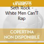 Seth Rock - White Men Can'T Rap cd