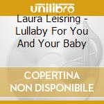 Laura Leisring - Lullaby For You And Your Baby cd