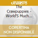 The Crawpuppies - World'S Much Bigger cd musicale di The Crawpuppies