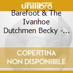 Barefoot & The Ivanhoe Dutchmen Becky - Road Trip Special cd musicale di Barefoot & The Ivanhoe Dutchmen Becky