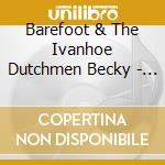 Barefoot & The Ivanhoe Dutchmen Becky - Road Trip Special cd