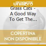 Grass Cats - A Good Way To Get The Blues cd
