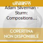 Adam Silverman - Sturm: Compositions Of Adam Silverman cd
