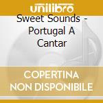 Sweet Sounds - Portugal A Cantar cd musicale di Sweet Sounds