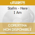 Stefm - Here I Am cd musicale di Stefm