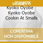 Kyoko Oyobe - Kyoko Oyobe Cookin At Smalls cd