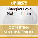 Shanghai Love Motel - Thrum cd