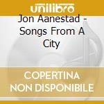 Jon Aanestad - Songs From A City cd
