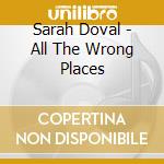 Sarah Doval - All The Wrong Places cd
