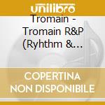 Tromain - Tromain R&P (Ryhthm & Praise) cd musicale di Tromain