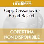 Capp Cassanova - Bread Basket cd