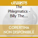 The Phlegmatics - Billy The Starfighter Pilot Vs. The Phlegmatics cd musicale di The Phlegmatics