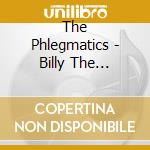 The Phlegmatics - Billy The Starfighter Pilot Vs. The Phlegmatics