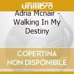 Adria Mcnair - Walking In My Destiny cd