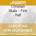 Christian Skala - First Half cd