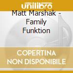 Matt Marshak - Family Funktion cd