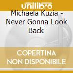 Michaela Kuzia - Never Gonna Look Back cd musicale di Michaela Kuzia