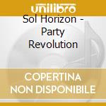Sol Horizon - Party Revolution cd