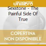 Sexstone - The Painful Side Of True cd