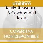 Randy Reasoner - A Cowboy And Jesus cd